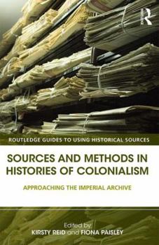 Paperback Sources and Methods in Histories of Colonialism: Approaching the Imperial Archive Book