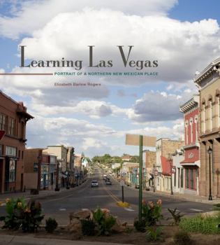 Hardcover Learning Las Vegas: Portrait of a Northern New Mexican Place Book