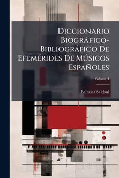 Paperback Diccionario Biográfico-Bibliográfico De Efemérides De Músicos Españoles; Volume 4 [Spanish] Book