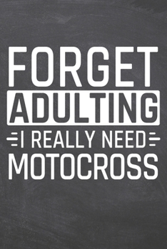 Paperback Forget Adulting I Really Need Motocross: Motocross Notebook, Planner or Journal - Size 6 x 9 - 110 Dot Grid Pages - Office Equipment, Supplies, Gear - Book