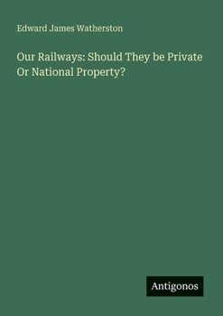 Paperback Our Railways: Should They be Private Or National Property? Book