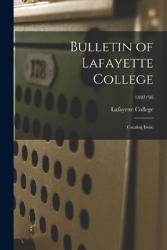 Paperback Bulletin of Lafayette College: Catalog Issue; 1897/98 Book