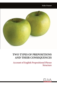 TWO TYPES OF PREPOSITIONS AND THEIR CONSEQUENCES: Account of English Prepositional Phrase Structure