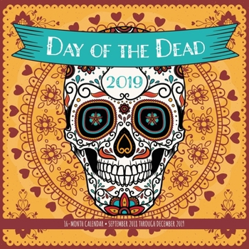 Calendar Day of the Dead 2019: 16-Month Calendar - September 2018 Through December 2019 Book