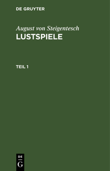 Hardcover August Von Steigentesch: Lustspiele. Teil 1 [German] Book