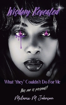 Hardcover Wisdom Revealed: What "they" Couldn't Do For Me (Wisdom Series) Book