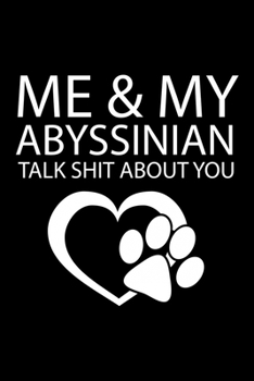 Paperback Me & My Abyssinian Talk Shit about You: Cute Abyssinian Ruled Notebook, Great Accessories & Gift Idea for Abyssinian Owner & Lover.Ruled Notebook crea Book