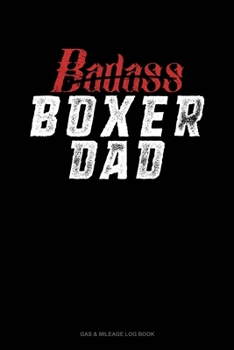Paperback Badass Boxer Dad: Gas & Mileage Log Book