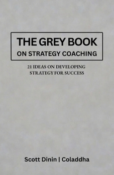 Paperback The Grey Book on Strategy Coaching: 21 Ideas to develop and manage your strategy to win without waste Book