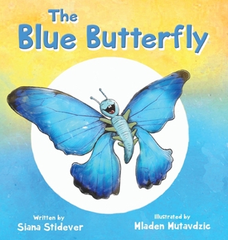 The Blue Butterfly - Children’s Book, Age 3-5, Discover How a Blue Caterpillar Transforms Into a Beautiful Butterfly, Inspiring Story of Patience & Believing In Yourself