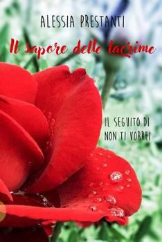 Paperback Il sapore delle lacrime: Il seguito di Non Ti vorrei [Italian] Book