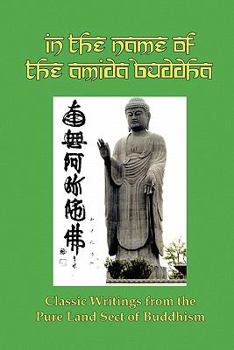 Paperback In the Name of the Amida Buddha: Classic Writings from the Pure Land Sect of Buddhism Book