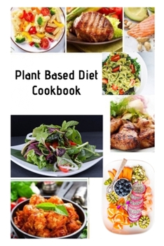 Paperback Plant Based Diet Cookbook: With Picture, Quick & Easy, Affordable Recipes 2020 Book