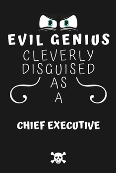 Paperback Evil Genius Cleverly Disguised As A Chief Executive: Perfect Gag Gift For An Evil Chief Executive Who Happens To Be A Genius! - Blank Lined Notebook J Book