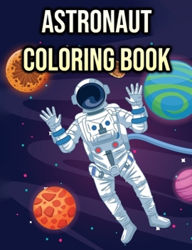 Paperback Astronaut Coloring Book: For Kids, Boys - Space, Planets, Astronauts Gift - Single Sided Pages Book
