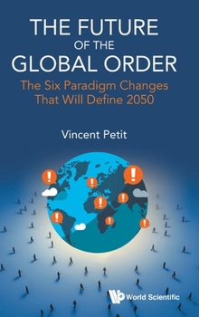 Hardcover Future of the Global Order, The: The Six Paradigm Changes That Will Define 2050 Book