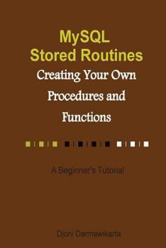 Paperback MySQL Stored Routines: Creating Your Own Procedure and Function: A Beginner's Tutorial Book