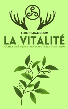 La vitalité: Comprendre pourquoi notre corps s'encrasse (French Edition)