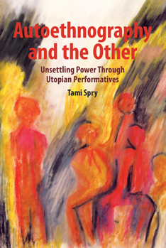 Paperback Autoethnography and the Other: Unsettling Power through Utopian Performatives Book