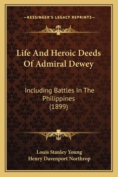 Paperback Life And Heroic Deeds Of Admiral Dewey: Including Battles In The Philippines (1899) Book