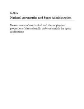 Paperback Measurement of Mechanical and Thermophysical Properties of Dimensionally Stable Materials for Space Applications Book