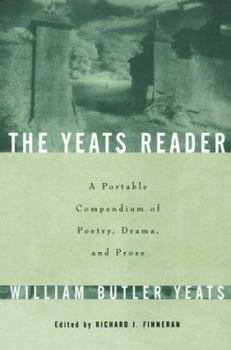 Hardcover The YEATS READER: A PORTABLE COMPENDIUM OF POETRY DRAMA AND PROSE Book