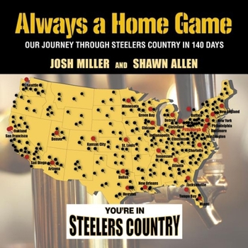 Hardcover Always a Home Game: Our Journey Through Steelers Country in 140 Days Book