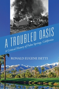 Paperback A Troubled Oasis: A Critical History of Palm Springs, California Book