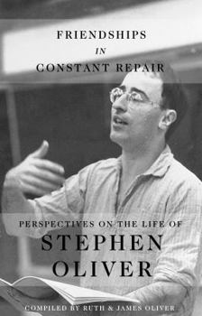Hardcover Friendships in Constant Repair: Perspectives on the Life of Stephen Oliver Book
