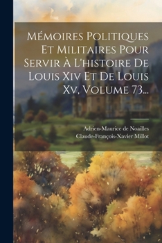 Paperback Mémoires Politiques Et Militaires Pour Servir À L'histoire De Louis Xiv Et De Louis Xv, Volume 73... [French] Book