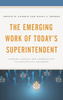 Hardcover Emerging Work of Today's Superintendent: Leading Schools and Communities to Educate All Children Book