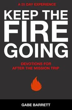 Paperback Keep the Fire Going: Devotions for After the Mission Trip Book