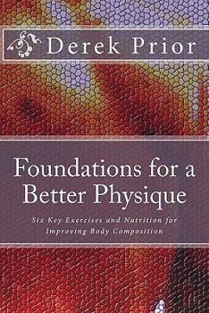 Paperback Foundations for a Better Physique: The Six Key Exercises & Nutrition for a Balanced Physique Book