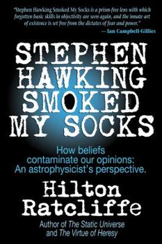 Paperback Stephen Hawking Smoked My Socks: How beliefs contaminate our opinions: an astrophysicist's perspective Book