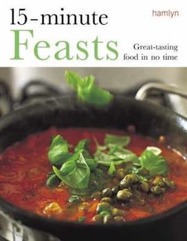 Hardcover 15 - Minute Feasts: Great Tasting Food in No Time Book