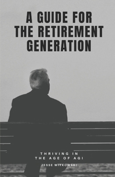 Paperback A Guide for the Retirement Generation: Thriving in the Age of AGI Book