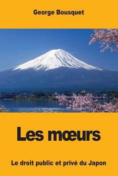 Les Moeurs: Le droit public et privé du Japon