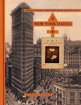 Hardcover Three New York Dadas and the Blind Man: Marcel Duchamp, Henri-Pierre Roché, Beatrice Wood Book