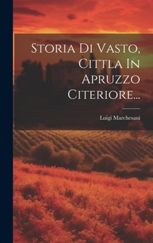 Hardcover Storia Di Vasto, Cittla In Apruzzo Citeriore... [Italian] Book