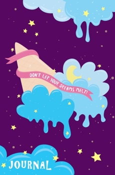 Paperback Don't Let Your Dreams Melt Journal: Cute Motivational and Inspirational Journal for Girls, Teens, and Women to Follow their Dreams, Pretty Line Ruled Book