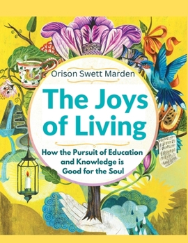 Paperback The Joys of Living: How the Pursuit of Education and Knowledge is Good for the Soul Book