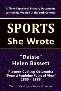 Paperback "Daisie" Helen Bassett: Pioneer Cycling Columnist "From a Feminine Point of View" (Sports She Wrote) Book