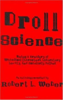 Hardcover Droll Science: Being a Treasury of Whimsical Characters, Laboratory Levity, and Scholarly Follies Book