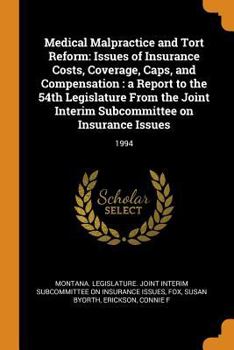 Paperback Medical Malpractice and Tort Reform: Issues of Insurance Costs, Coverage, Caps, and Compensation: A Report to the 54th Legislature from the Joint Inte Book