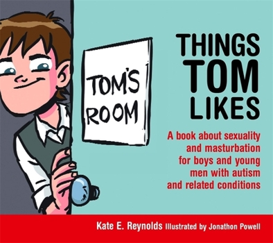 Hardcover Things Tom Likes: A Book about Sexuality and Masturbation for Boys and Young Men with Autism and Related Conditions Book