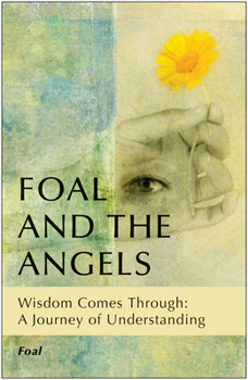 Paperback Foal and the Angels: Wisdom Comes Through: A Journey of Understanding Book