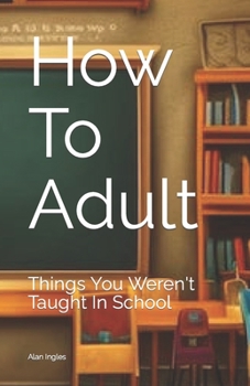 Paperback How To Adult: Things You Weren't Taught In School Book