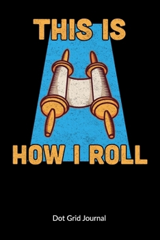 This is how i roll. Dot Grid Journal: Torah Notebook and Jewish Journal, Dot Gridded 6x9.