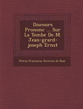 Discours funèbre prononcé par l'abbé de Ram sur la tombe de M. Jean-Gérard-Joseph Ernst
