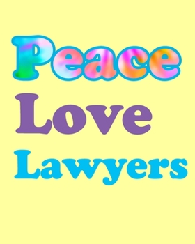 Paperback Peace Love Lawyer: Notebook for Law Students, Lawyers, Judges. Fun Tie Dye Peace Love Lawyer Journal with 100 Lined Pages in an 8"x10" No Book